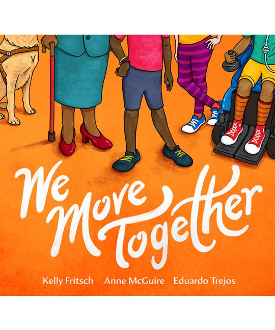 The cover of We Move Together, which features the book title. On an orange background, there is a drawing of the lower half of five figures' bodies. It shows the legs of people of different races, some in a wheelchair, some with a cane, and a guide dog's legs.